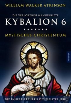 Kybalion 6 - Mystisches Christentum - Atkinson, William Walker