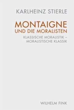 Montaigne und die Moralisten - Stierle, Karlheinz