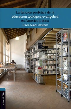 La función profética de la educación teológica evangélica en América Latina (eBook, ePUB) - Suazo Jiménez, David