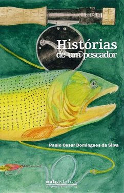Histórias de um pescador (eBook, ePUB) - da Silva, Paulo Cesar Domingues