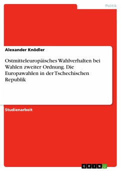 Ostmitteleuropäisches Wahlverhalten bei Wahlen zweiter Ordnung. Die Europawahlen in der Tschechischen Republik (eBook, PDF)