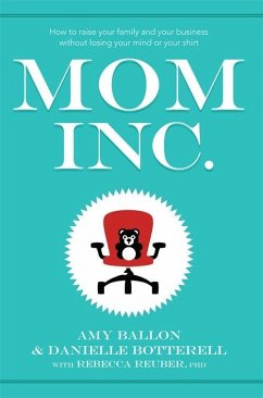 Mom Inc. (eBook, ePUB) - Ballon, Amy; Botterell, Danielle; Reuber, Rebecca