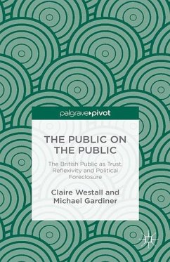 The Public on the Public: The British Public as Trust, Reflexivity and Political Foreclosure - Westall, C.;Gardiner, Michael