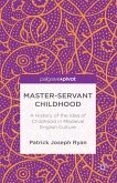 Master-Servant Childhood: A History of the Idea of Childhood in Medieval English Culture