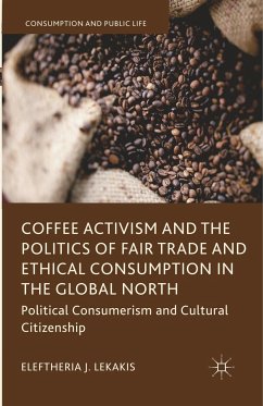 Coffee Activism and the Politics of Fair Trade and Ethical Consumption in the Global North - Lekakis, Eleftheria