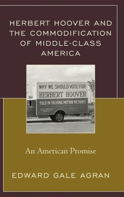 Herbert Hoover and the Commodification of Middle-Class America - Agran, Edward Gale