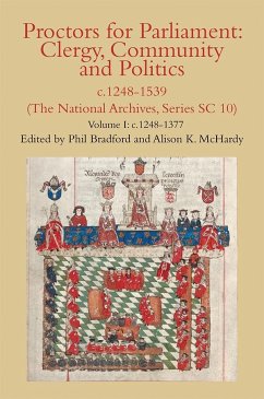 Proctors for Parliament: Clergy, Community and Politics, C.1248-1539. (the National Archives, Series SC 10) - Bradford, Phil; McHardy, Alison K