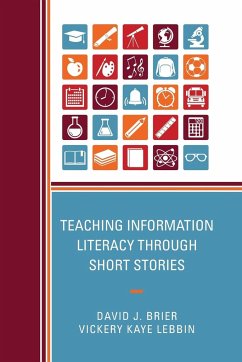 Teaching Information Literacy through Short Stories - Brier, David; Lebbin, Vickery Kaye