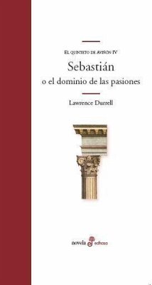Quinteto de Aviñón IV. Sebastian o El dominio de las pasiones - Durrell, Lawrence