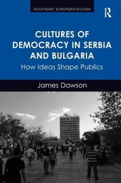 Cultures of Democracy in Serbia and Bulgaria - Dawson, James