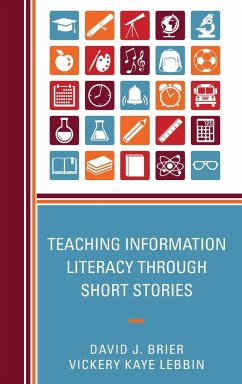 Teaching Information Literacy through Short Stories - Brier, David; Lebbin, Vickery Kaye