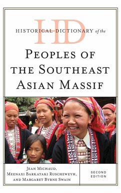 Historical Dictionary of the Peoples of the Southeast Asian Massif - Michaud, Jean; Swain, Margaret Byrne; Barkataki-Ruscheweyh, Meenaxi