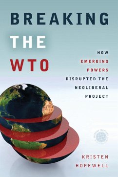Breaking the WTO: How Emerging Powers Disrupted the Neoliberal Project - Hopewell, Kristen