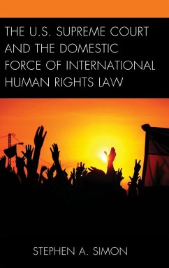 The U.S. Supreme Court and the Domestic Force of International Human Rights Law - Simon, Stephen A.