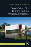 Brand-Driven City Building and the Virtualizing of Space Brand-Driven City Building and the Virtualizing of Space