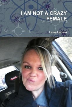 I AM NOT A CRAZY FEMALE - Hansen, Laura