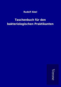 Taschenbuch für den bakteriologischen Praktikanten - Abel, Rudolf