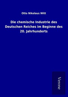 Die chemische Industrie des Deutschen Reiches im Beginne des 20. Jahrhunderts - Witt, Otto Nikolaus