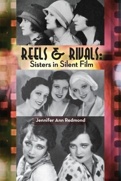 Reels & Rivals: Sisters in Silent Films - Redmond, Jennifer Ann