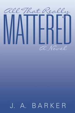 All That Really Mattered - Barker, J. A.