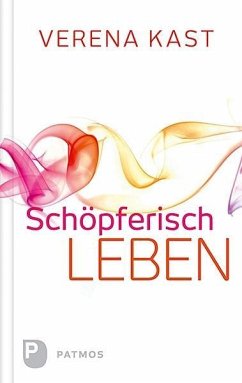 Schöpferisch leben - Kast, Verena