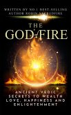 The God of Fire: Ancient Vedic Secrets to Wealth, Love, Happiness and Enlightenment (eBook, ePUB)