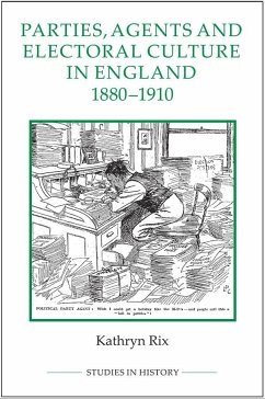 Parties, Agents and Electoral Culture in England, 1880-1910 - Rix, Kathryn