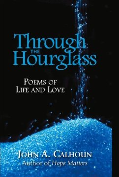 Through the Hourglass: Poems of Life and Love - Calhoun, John A.