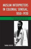 Muslim Interpreters in Colonial Senegal, 1850-1920: Mediations of Knowledge and Power in the Lower and Middle Senegal River Valley