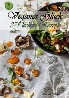 Veganes Glück - 275 leckere Rezepte