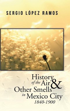 History of the Air and Other Smells in Mexico City 1840-1900 - Ramos, Sergio López