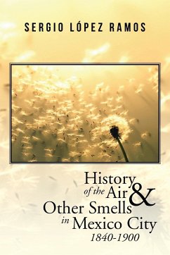 History of the Air and Other Smells in Mexico City 1840-1900 - Ramos, Sergio López