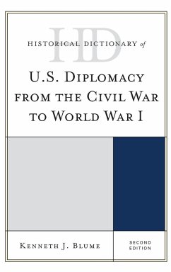 Historical Dictionary of U.S. Diplomacy from the Civil War to World War I - Blume, Kenneth J.
