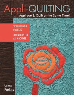 Appli-Quilting - Appliqué & Quilt at the Same Time!: Skill-Building Projects - Techniques for All Machines - Perkes, Gina