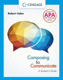 Composing to Communicate: A Student's Guide with APA 7e Updates - Saba, Robert