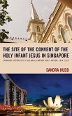 The Site of the Convent of the Holy Infant Jesus in Singapore