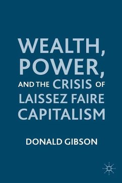Wealth, Power, and the Crisis of Laissez Faire Capitalism - Gibson, D.