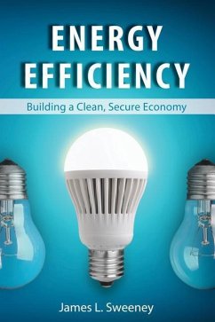 Energy Efficiency: Building a Clean, Secure Economy - Sweeney, James L.