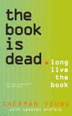 The Book Is Dead: Long Live the Book