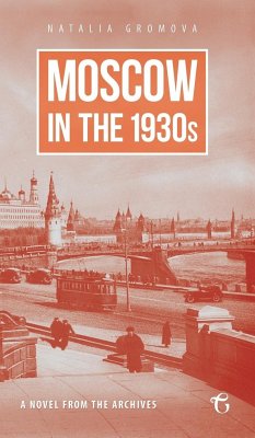 Moscow in the 1930s - A Novel from the Archives - Gromova, Natalia
