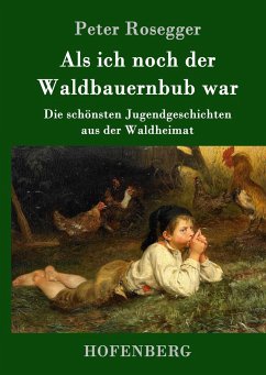 Als ich noch der Waldbauernbub war - Rosegger, Peter