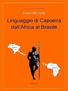 Linguaggio di Capoeira dall'Africa al Brasile (eBook, ePUB) - Mechella, Fabio