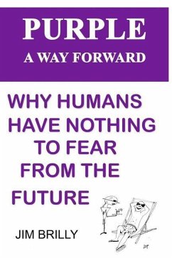 PURPLE A way forward: Why humans have nothing to fear from the future - Brilly, Jim