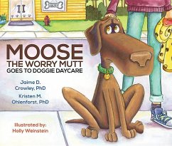 Moose the Worry Mutt Goes to Doggy Daycare - Crowley, Jaime; Ohlenforst, Kristen