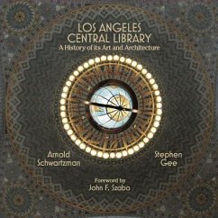 Los Angeles Central Library: A History of Its Art and Architecture - Schwartzman, Arnold