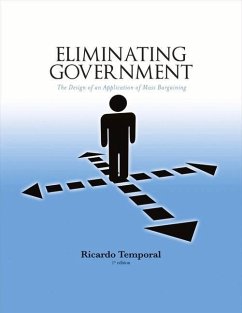 Eliminating Government: The Design of an Application of Mass Bargaining Volume 1 - Temporal, Ricardo