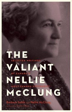 The Valiant Nellie McClung: Collected Columns by Canada's Most Famous Suffragist - Smith, Barbara; McClung, Nellie