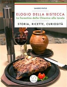 Elogio della bistecca. La fiorentina dalla Chianina alla tavola. Storia, ricette, curiosità (eBook, PDF) - Pintus, Sandro