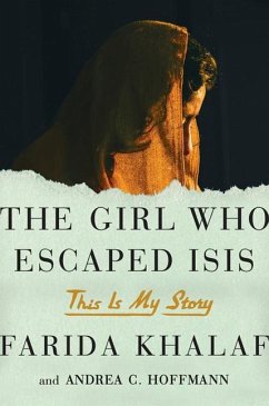 The Girl Who Escaped Isis: This Is My Story - Khalaf, Farida