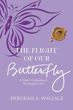 The Flight of Our Butterfly - Wallace, Deborah A.